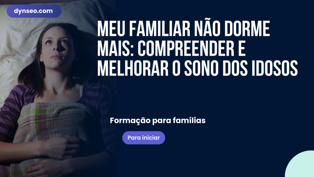 Meu familiar não dorme mais: compreender e melhorar o sono dos idosos
