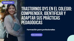 Trastornos DYS en el colegio: comprender, identificar y adaptar sus prácticas pedagógicas