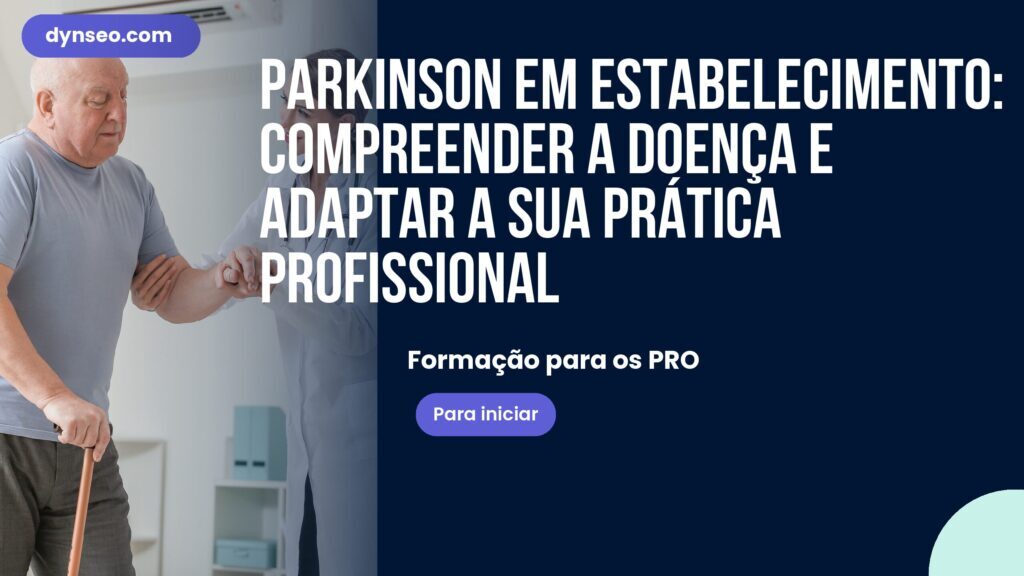 Parkinson em estabelecimento: compreender a doença e adaptar a sua prática profissional