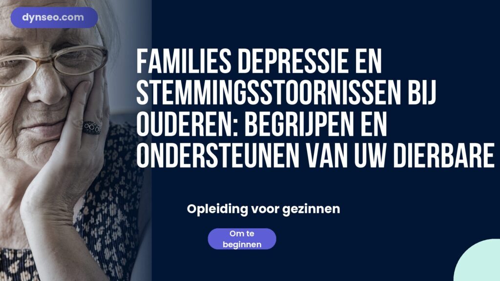 FAMILIES Depressie en stemmingsstoornissen bij ouderen: begrijpen en ondersteunen van uw dierbare