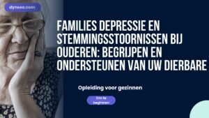 FAMILIES Depressie en stemmingsstoornissen bij ouderen: begrijpen en ondersteunen van uw dierbare