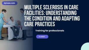 Multiple Sclerosis in Care Facilities: Understanding the Condition and Adapting Care Practices