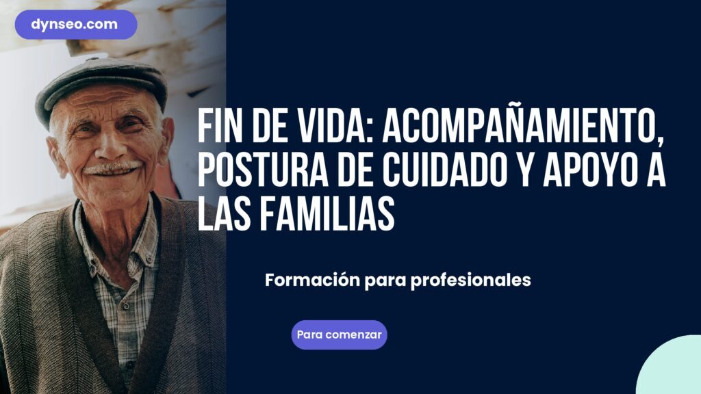 Fin de vida: acompañamiento, postura de cuidado y apoyo a las familias
