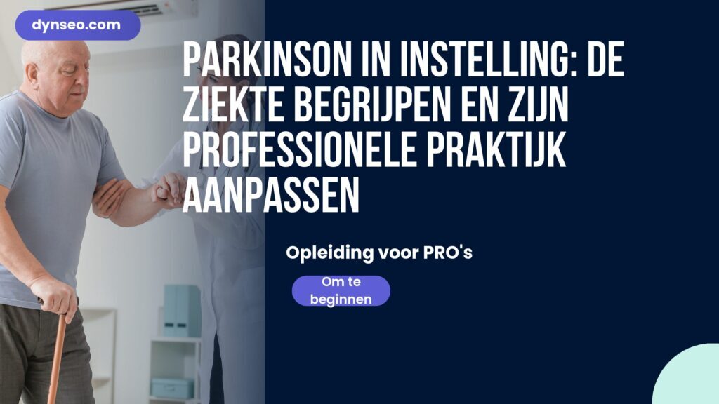 Parkinson in instelling: de ziekte begrijpen en zijn professionele praktijk aanpassen