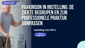 Parkinson in instelling: de ziekte begrijpen en zijn professionele praktijk aanpassen