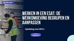Werken in een ESAT: de werkomgeving begrijpen en aanpassen