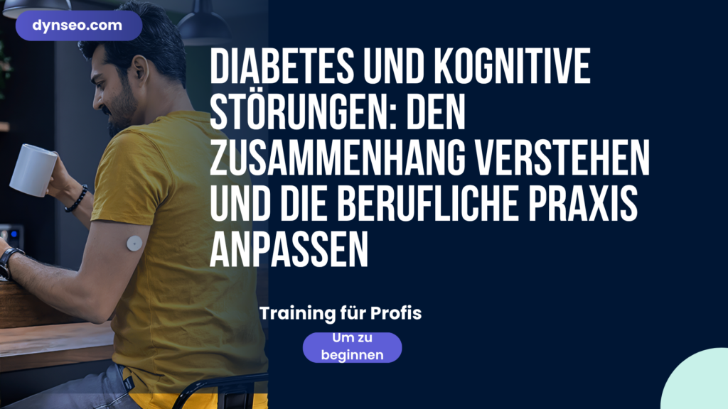 Diabetes und kognitive Störungen: den Zusammenhang verstehen und die berufliche Praxis anpassen