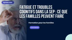 Fatigue et troubles cognitifs dans la SEP : ce que les familles peuvent faire