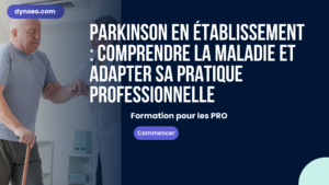 Parkinson en établissement : comprendre la maladie et adapter sa pratique professionnelle
