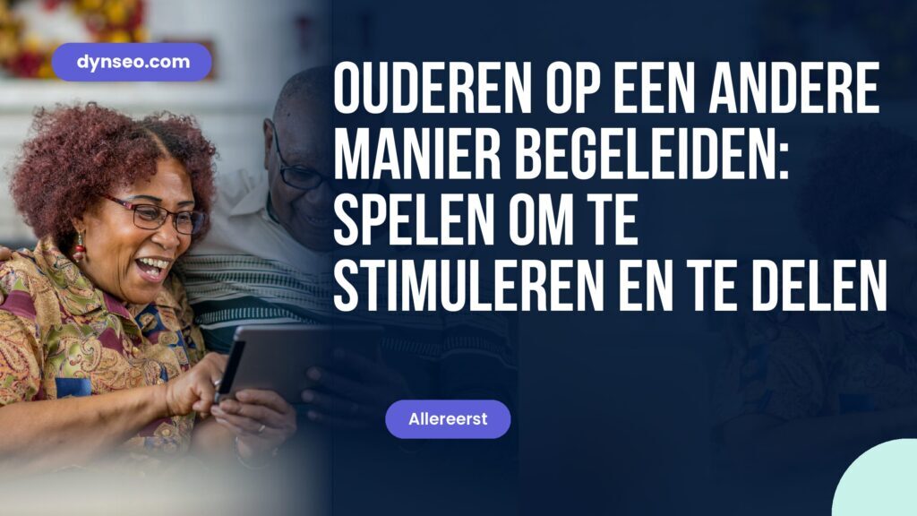 Ouderen op een andere manier ondersteunen: spelen om te stimuleren en te delen