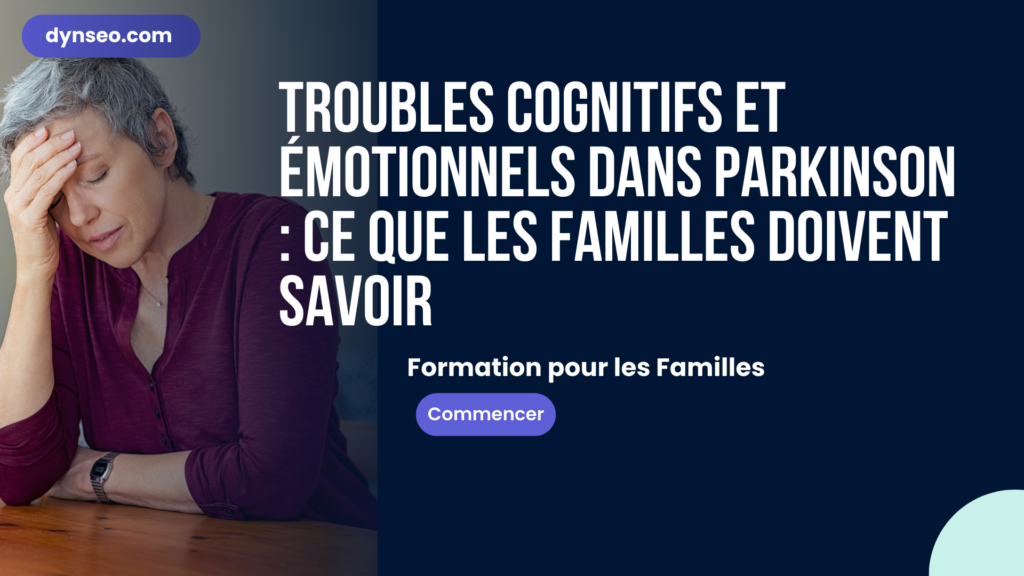 Troubles cognitifs et émotionnels dans Parkinson : ce que les familles doivent savoir