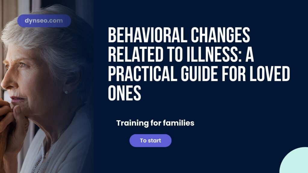 Behavioral Changes Related to Illness: A Practical Guide for Loved Ones