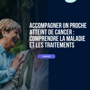 accompagner un proche atteint de cancer carre
