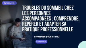Troubles du sommeil chez les personnes accompagnées : comprendre, repérer et adapter sa pratique professionnelle