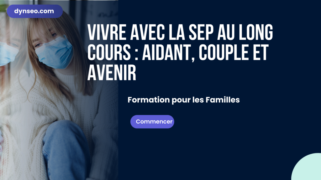 Vivre avec la SEP au long cours : aidant, couple et avenir