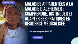 Maladies apparentées à la maladie d’Alzheimer : comprendre, distinguer et adapter ses pratiques en résidence médicalisée