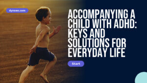 Accompanying a child with ADHD: keys and solutions for everyday life