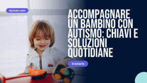 Accompagnare un bambino con autismo: chiavi e soluzioni quotidiane