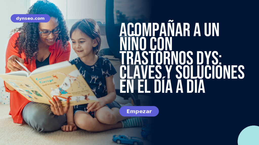 Acompañar a un niño con trastornos DYS: claves y soluciones en el día a día