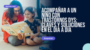 Acompañar a un niño con trastornos DYS: claves y soluciones en el día a día
