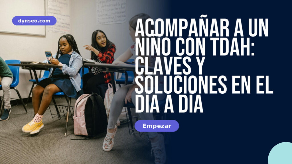 Acompañar a un niño con TDAH: claves y soluciones en el día a día