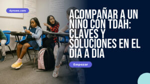 Acompañar a un niño con TDAH: claves y soluciones en el día a día