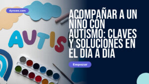 Acompañar a un niño con autismo: claves y soluciones en el día a día