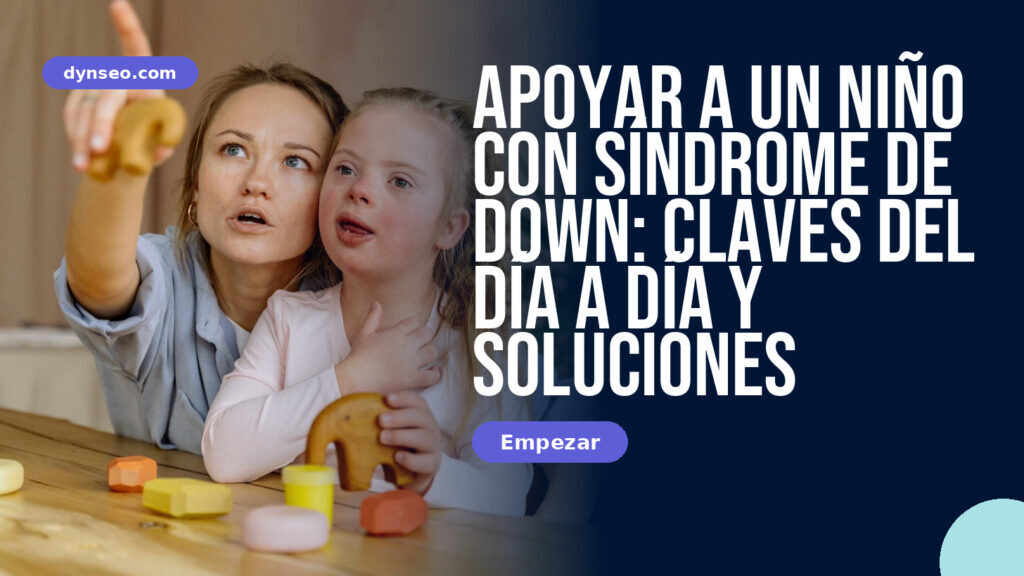 Apoyar a un niño con síndrome de Down: claves del día a día y soluciones