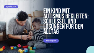 Ein Kind mit Autismus begleiten: Schlüssel und Lösungen für den Alltag