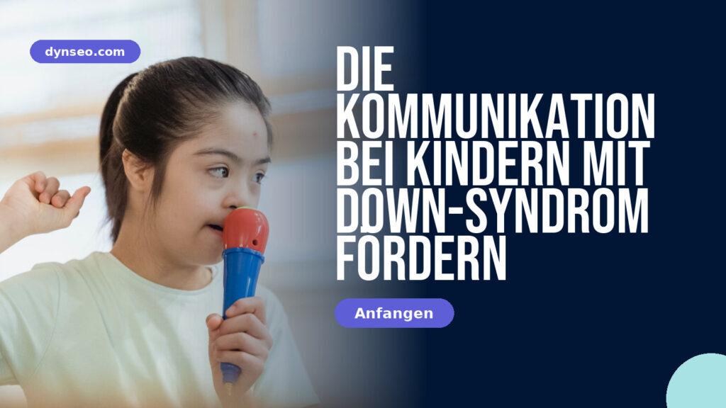Die Kommunikation bei Kindern mit Down-Syndrom fördern