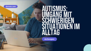 Autismus: Umgang mit schwierigen Situationen im Alltag