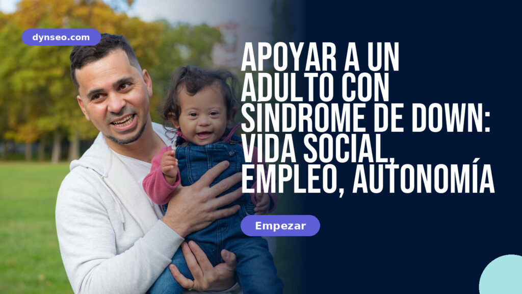 Apoyar a un Adulto con Síndrome de Down: Vida Social, Empleo, Autonomía