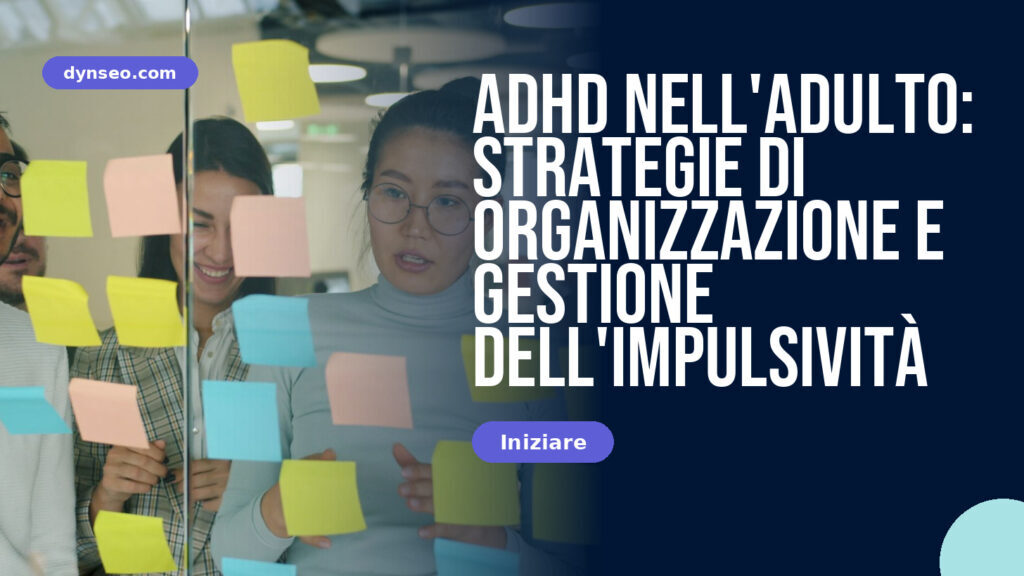 ADHD nell'adulto: Strategie di organizzazione e gestione dell'impulsività