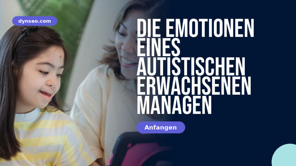 Die Emotionen eines autistischen Erwachsenen managen