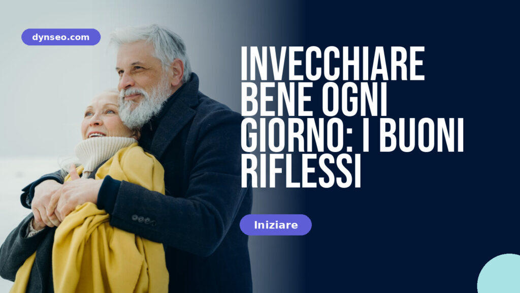 Invecchiare bene ogni giorno: i buoni riflessi