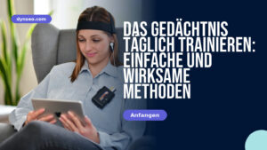 Das Gedächtnis täglich trainieren: einfache und wirksame Methoden