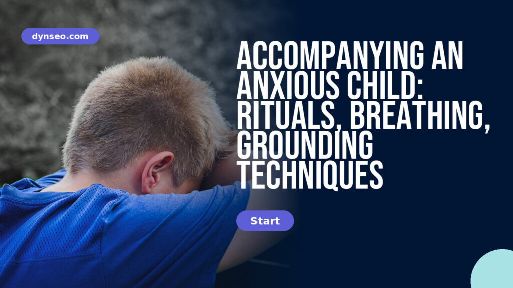Accompanying an anxious child: rituals, breathing, grounding techniques