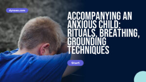 Accompanying an anxious child: rituals, breathing, grounding techniques