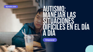 Autismo: Manejar las Situaciones Difíciles en el Día a Día