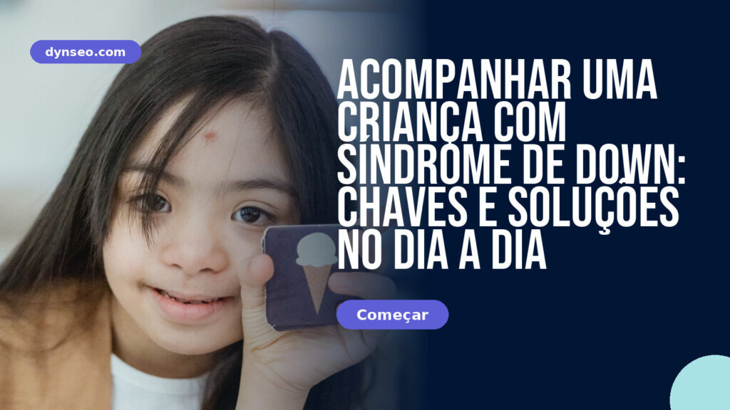 Acompanhar uma criança com Síndrome de Down: chaves e soluções no dia a dia