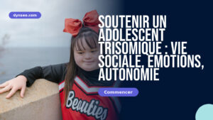 Soutenir un adolescent trisomique : vie sociale, émotions, autonomie