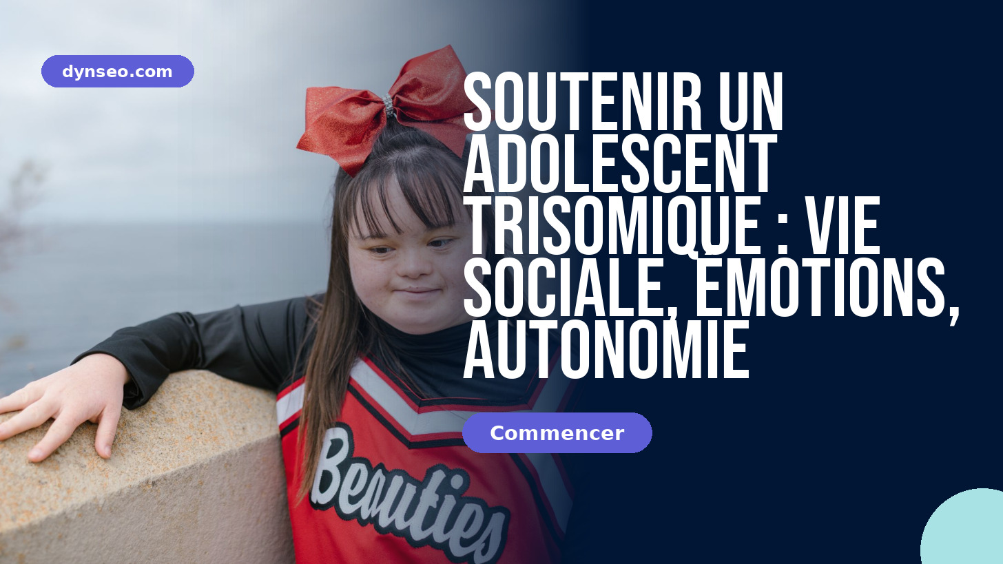 Formation DYNSEO « Soutenir un adolescent trisomique : vie sociale, émotions, autonomie »