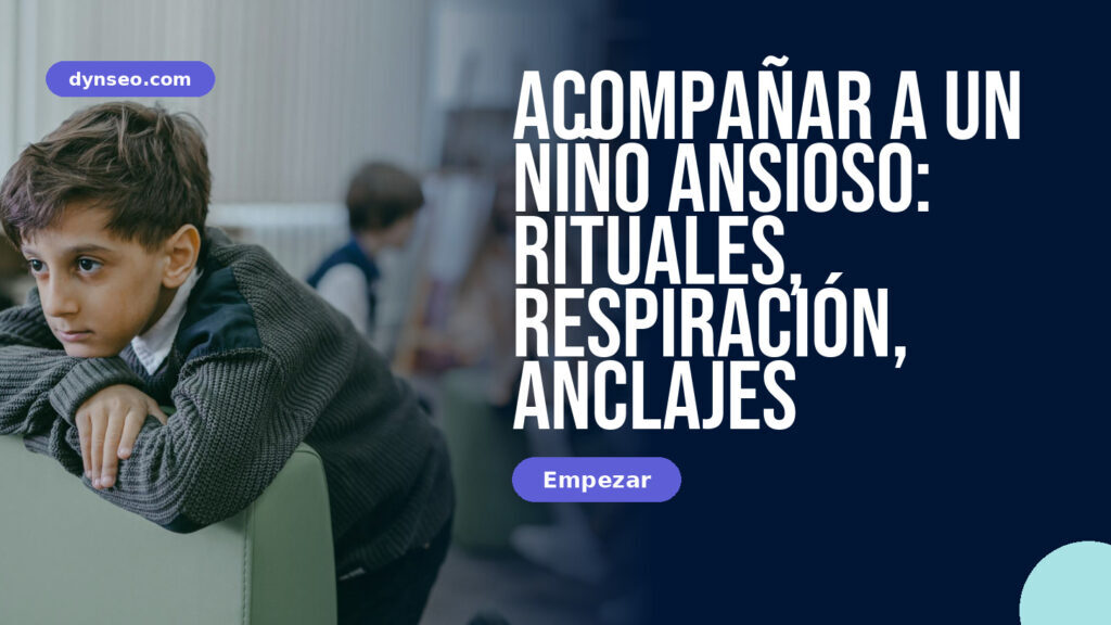 Acompañar a un niño ansioso: rituales, respiración, anclajes