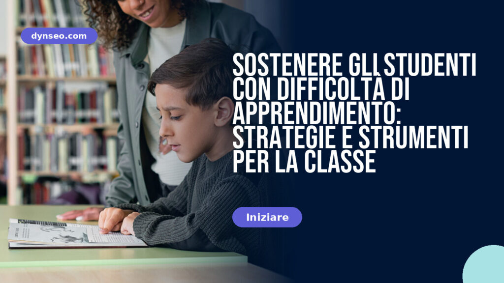 Sostenere gli studenti con difficoltà di apprendimento: strategie e strumenti per la classe