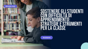 Sostenere gli studenti con difficoltà di apprendimento: strategie e strumenti per la classe