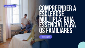 Compreender a esclerose múltipla: guia essencial para os familiares