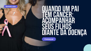 Quando um pai tem câncer: acompanhar seus filhos diante da doença