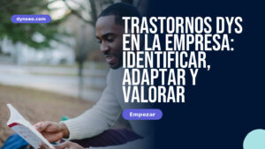 Trastornos DYS en la empresa: identificar, adaptar y valorar