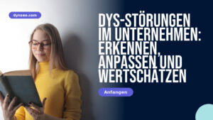 DYS-Störungen im Unternehmen: erkennen, anpassen und wertschätzen