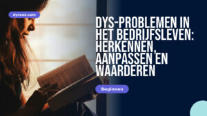 DYS-problemen in het bedrijfsleven: herkennen, aanpassen en waarderen